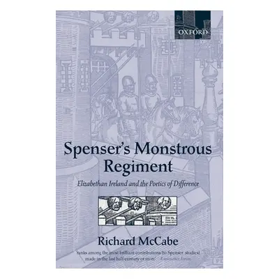 "Spenser's Monstrous Regiment: Elizabethan Ireland and the Poetics of Difference" - "" ("McCabe 