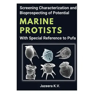 "Screening Characterization and Bioprospecting of Potential Marine Protists With Special Referen