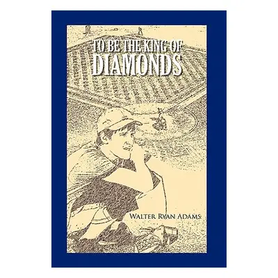 "To Be the King of Diamonds" - "" ("Adams Walter Ryan")