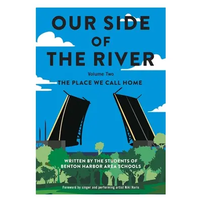 "Our Side of the River Volume Two: The Place We Call Home" - "" ("Student Authors Benton Harbor 