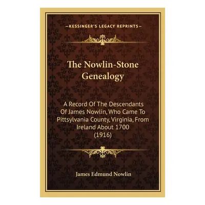 "The Nowlin-Stone Genealogy: A Record Of The Descendants Of James Nowlin, Who Came To Pittsylvan