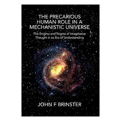 "The Precarious Human Role in a Mechanistic Universe" - "" ("Brinster John F.")