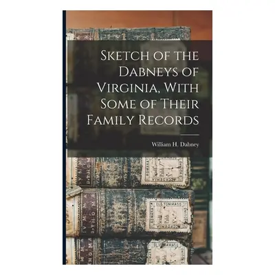 "Sketch of the Dabneys of Virginia, With Some of Their Family Records" - "" ("Dabney William H. 