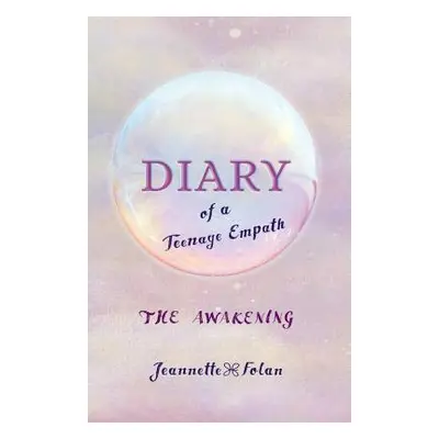 "Diary of a Teenage Empath: The Awakening" - "" ("Folan Jeannette")