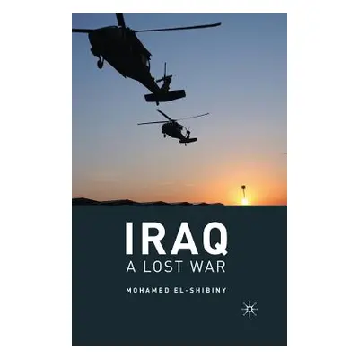 "Iraq: A Lost War" - "" ("El-Shibiny M.")