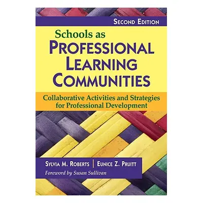 "Schools as Professional Learning Communities: Collaborative Activities and Strategies for Profe