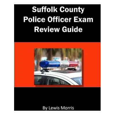 "Suffolk County Police Officer Exam Review Guide" - "" ("Morris Lewis")