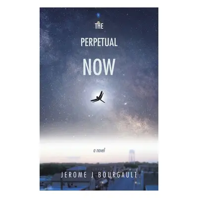 "The Perpetual Now" - "" ("Bourgault Jerome J.")