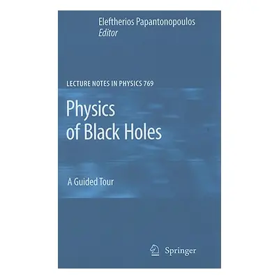 "Physics of Black Holes: A Guided Tour" - "" ("Papantonopoulos Eleftherios")