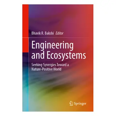 "Engineering and Ecosystems: Seeking Synergies Toward a Nature-Positive World" - "" ("Bakshi Bha