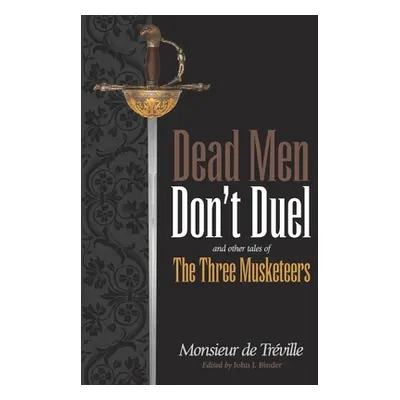 "Dead Men Don't Duel: and Other Tales of the Three Musketeers" - "" ("Binder John J.")