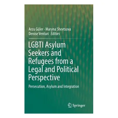 "Lgbti Asylum Seekers and Refugees from a Legal and Political Perspective: Persecution, Asylum a