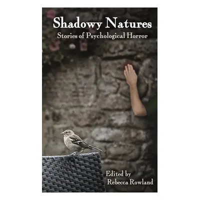 "Shadowy Natures: Stories of Psychological Horror" - "" ("Rowland Rebecca")