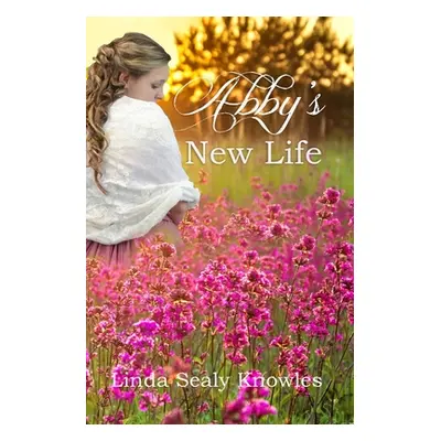 "Abby's New Life" - "" ("Knowles Linda Sealy")