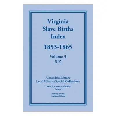 "Virginia Slave Births Index, 1853-1865, Volume 5, S-Z" - "" ("United States")