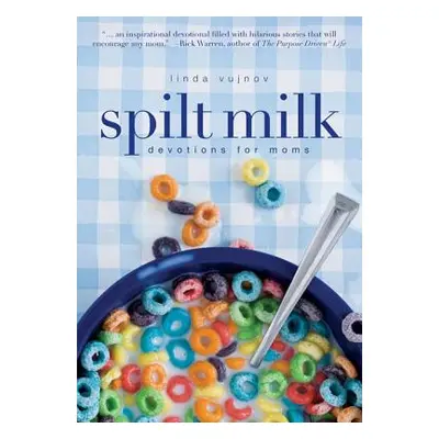 "Spilt Milk: Devotions for Moms" - "" ("Vujnov Linda")