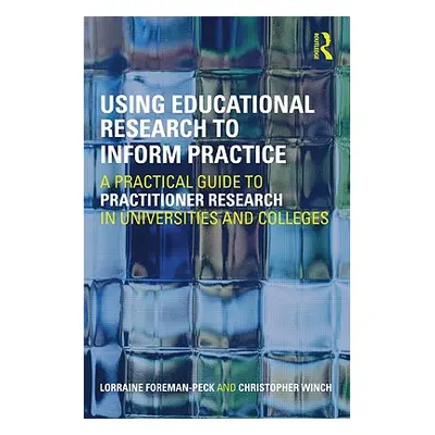 "Using Educational Research to Inform Practice: A Practical Guide to Practitioner Research in Un