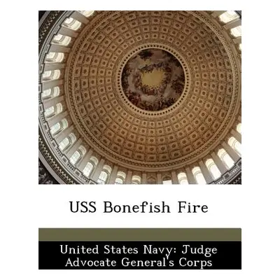 "USS Bonefish Fire" - "" ("United States Navy Judge Advocate Gener")