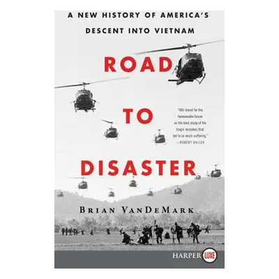 "Road to Disaster: A New History of America's Descent Into Vietnam" - "" ("Vandemark Brian")