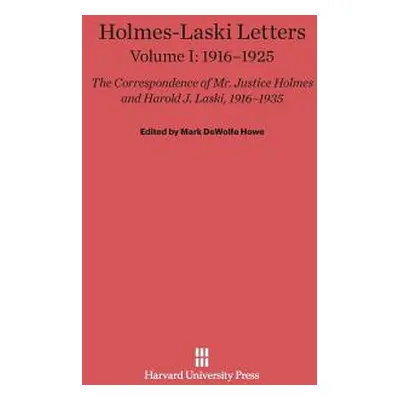 "Holmes-Laski Letters: The Correspondence of Mr. Justice Holmes and Harold J. Laski, Volume I: 1