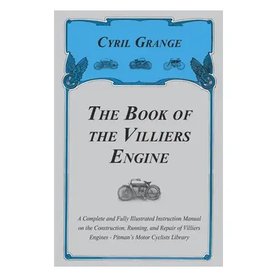 "The Book of the Villiers Engine - A Complete and Fully Illustrated Instruction Manual on the Co