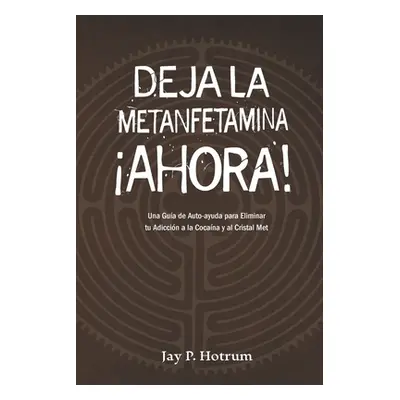 "Deja la Metanfetamina (cristal) Ahora: Una gua de autoayuda para Eliminar tu adiccin a la cocan