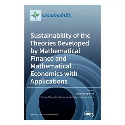 "Sustainability of the Theories Developed by Mathematical Finance and Mathematical Economics wit