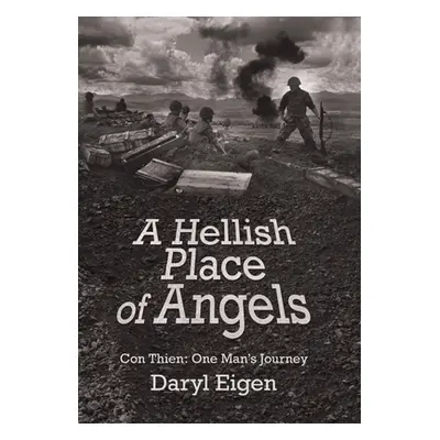 "A Hellish Place of Angels: Con Thien: One Man's Journey" - "" ("Eigen Daryl")