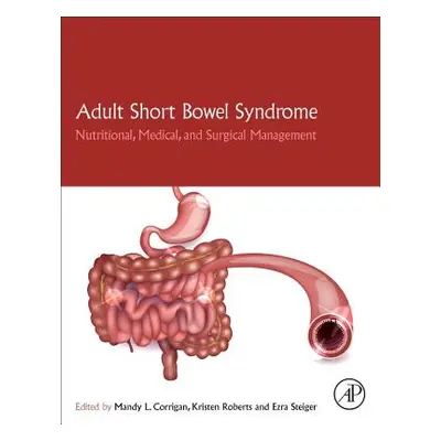 "Adult Short Bowel Syndrome: Nutritional, Medical, and Surgical Management" - "" ("Corrigan Mand