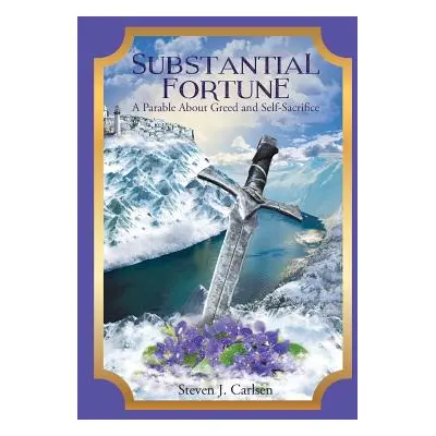 "Substantial Fortune: A Parable About Greed and Self-Sacrifice" - "" ("Carlsen Steven J.")