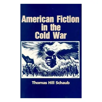 "American Fiction in the Cold War" - "" ("Schaub Thomas H.")