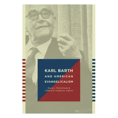 "Karl Barth and American Evangelicalism" - "" ("McCormack Bruce L.")