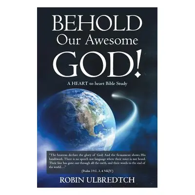 "Behold Our Awesome God!: A HEART to heart Bible Study" - "" ("Ulbredtch Robin")