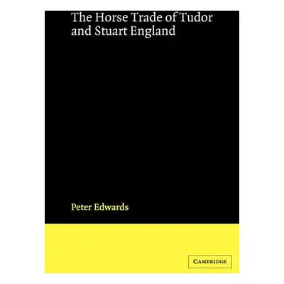 "The Horse Trade of Tudor and Stuart England" - "" ("Edwards Peter")