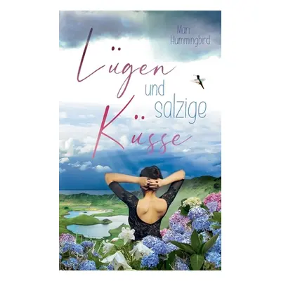 "Lgen und salzige Ksse: Liebe auf den Azoren - Ein Kurzroman" - "" ("Hummingbird Mari")