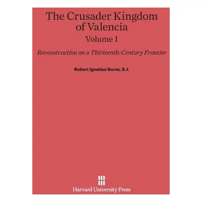 "The Crusader Kingdom of Valencia: Reconstruction on a Thirteenth-Century Frontier, Volume 1" - 