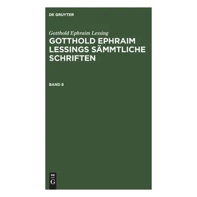 "Gotthold Ephraim Lessing: Gotthold Ephraim Lessings Smmtliche Schriften. Band 8" - "" ("Lachman