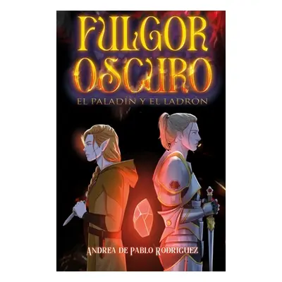 "El paladn y el ladrn (Fulgor Oscuro n1)" - "" ("de Pablo Rodrguez Andrea")