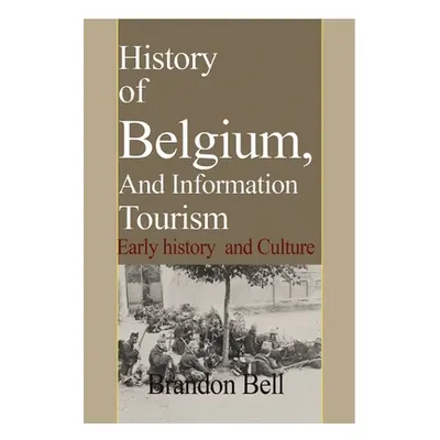 "History of Belgium, And Information Tourism: Early history and Culture" - "" ("Bell Brandon")