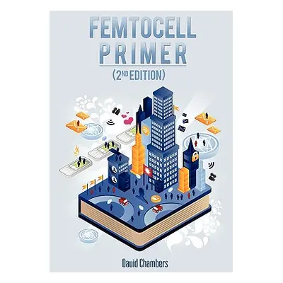 "Femtocell Primer (2nd Edition)" - "" ("Chambers David")