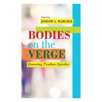 "Bodies on the Verge: Queering Pauline Epistles" - "" ("Marchal Joseph a.")