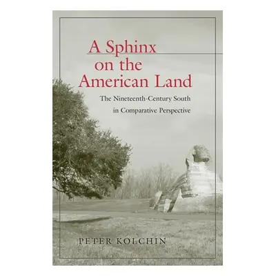 "A Sphinx on the American Land: The Nineteenth-Century South in Comparative Perspective" - "" ("