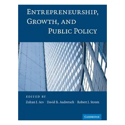 "Entrepreneurship, Growth, and Public Policy" - "" ("Acs Zoltan J.")