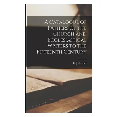 "A Catalogue of Fathers of the Church and Ecclesiastical Writers to the Fifteenth Century" - "" 