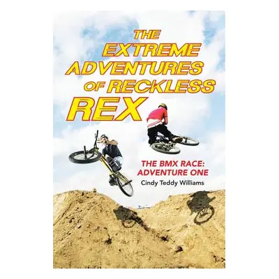 "The Extreme Adventures of Reckless Rex: The BMX Race: Adventure One" - "" ("Williams Cindy Tedd