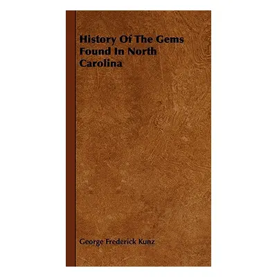 "History of the Gems Found in North Carolina" - "" ("Kunz George Frederick")