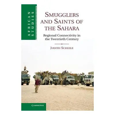 "Smugglers and Saints of the Sahara: Regional Connectivity in the Twentieth Century" - "" ("Sche