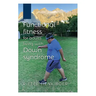 "Functional Fitness for Adults Living with Down Syndrome" - "" ("Boer Pieter-Henk")