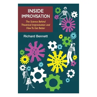 "Inside Improvisation: The Science Behind Theatrical Improvisation and How To Get Better" - "" (