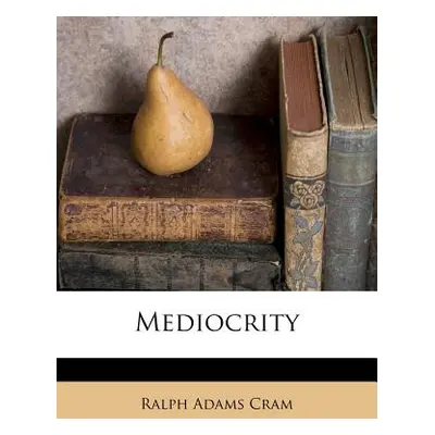 "Mediocrity" - "" ("Cram Ralph Adams")